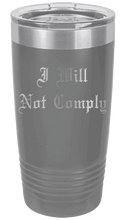 Load image into Gallery viewer, I Will Not Comply Laser Engraved Tumbler (Etched)
