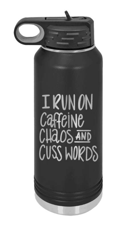 I Run on  Caffeine, Chaos and Cuss Words Laser Engraved Water Bottle (Etched)