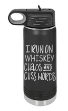 Load image into Gallery viewer, I Run on Whiskey, Chaos and Cuss Words Laser Engraved Water Bottle (Etched)
