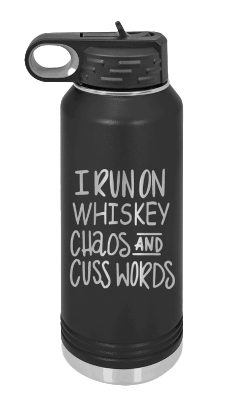 I Run on Whiskey, Chaos and Cuss Words Laser Engraved Water Bottle (Etched)