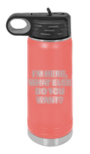Load image into Gallery viewer, I&#39;m Here What Else Do You Want Laser Engraved Water Bottle (Etched)
