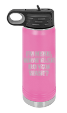 Load image into Gallery viewer, I&#39;m Here What Else Do You Want Laser Engraved Water Bottle (Etched)
