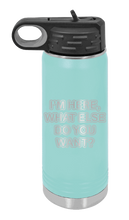 Load image into Gallery viewer, I&#39;m Here What Else Do You Want Laser Engraved Water Bottle (Etched)
