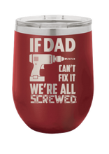 Load image into Gallery viewer, If Dad Can&#39;t Fix It Laser Engraved Wine Tumbler (Etched)
