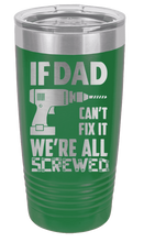 Load image into Gallery viewer, If Dad Can&#39;t Fix It Laser Engraved Tumbler (Etched)
