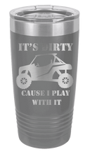 Load image into Gallery viewer, It&#39;s Dirty Because I Play with It Laser Engraved Tumbler (Etched)
