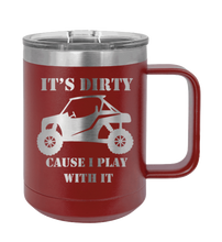 Load image into Gallery viewer, It&#39;s Dirty Because I Play with It Laser Engraved Mug (Etched)
