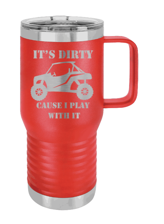 It's Dirty Because I Play with It Laser Engraved Mug (Etched)