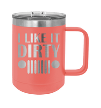 Load image into Gallery viewer, I Like It Dirty Laser Engraved Mug (Etched)
