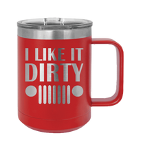Load image into Gallery viewer, I Like It Dirty Laser Engraved Mug (Etched)
