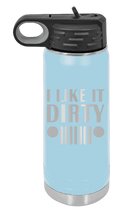 Load image into Gallery viewer, I Like It Dirty Laser Engraved Water Bottle (Etched)
