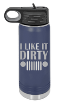 Load image into Gallery viewer, I Like It Dirty Laser Engraved Water Bottle (Etched)
