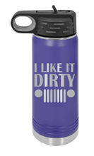 Load image into Gallery viewer, I Like It Dirty Laser Engraved Water Bottle (Etched)
