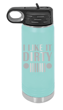 Load image into Gallery viewer, I Like It Dirty Laser Engraved Water Bottle (Etched)
