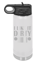 Load image into Gallery viewer, I Like It Dirty Laser Engraved Water Bottle (Etched)
