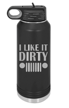 Load image into Gallery viewer, I Like It Dirty Laser Engraved Water Bottle (Etched)
