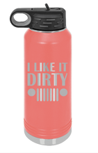 Load image into Gallery viewer, I Like It Dirty Laser Engraved Water Bottle (Etched)
