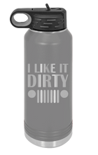 Load image into Gallery viewer, I Like It Dirty Laser Engraved Water Bottle (Etched)
