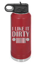 Load image into Gallery viewer, I Like It Dirty Laser Engraved Water Bottle (Etched)
