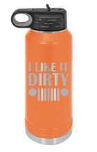 Load image into Gallery viewer, I Like It Dirty Laser Engraved Water Bottle (Etched)
