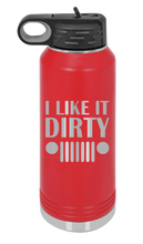 Load image into Gallery viewer, I Like It Dirty Laser Engraved Water Bottle (Etched)
