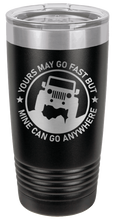 Load image into Gallery viewer, Mine Can Go Anywhere Jeep Laser Engraved Tumbler (Etched)
