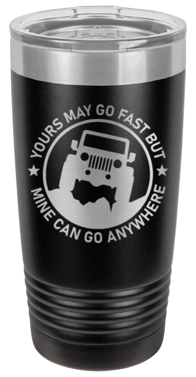 Mine Can Go Anywhere Jeep Laser Engraved Tumbler (Etched)