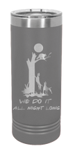 Load image into Gallery viewer, We Do It All Night Long Laser Engraved Skinny Tumbler (Etched)
