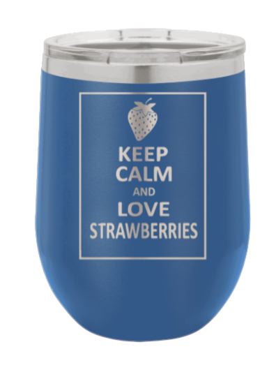 Keep Calm and Love Strawberries Laser Engraved Wine Tumbler (Etched)