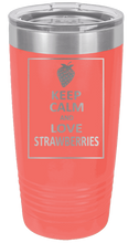 Load image into Gallery viewer, Keep Calm and Love Strawberries Laser Engraved Tumbler (Etched)
