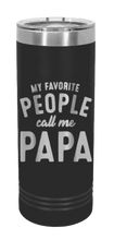 Load image into Gallery viewer, My Favorite People Call Me Papa Laser Engraved Skinny Tumbler (Etched)
