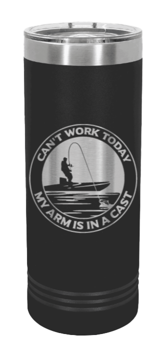 Can't Work Arm In Cast Laser Engraved Skinny Tumbler (Etched)