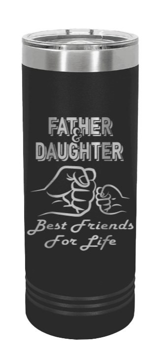 Father and Daughter Best Friends for Life Fist Bump Laser Engraved Skinny Tumbler (Etched)
