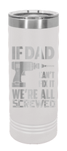 Load image into Gallery viewer, If Dad Cant Fix It Laser Engraved Skinny Tumbler (Etched)
