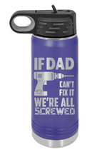 Load image into Gallery viewer, If Dad Can&#39;t Fix It  Laser Engraved Water Bottle (Etched)
