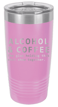 Load image into Gallery viewer, Alcohol &amp; Coffee - The Glue Holding This Sh*t Show Together Laser Engraved Tumbler (Etched)
