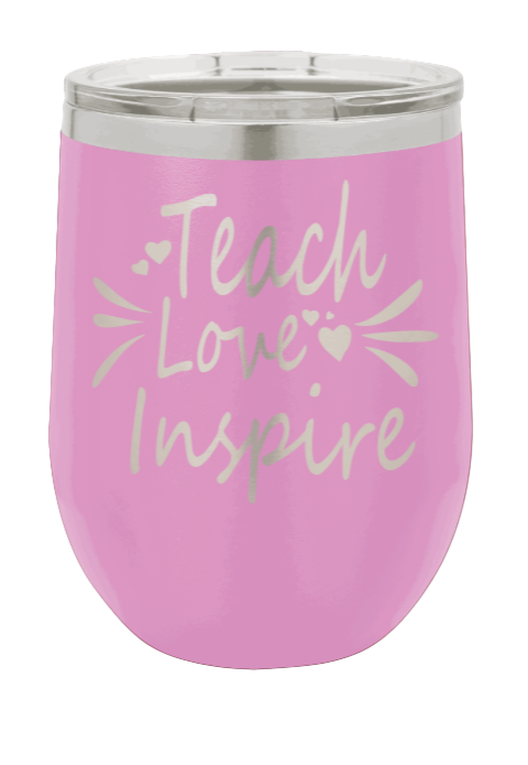 Teach Love Inspire Laser Engraved Wine Tumbler (Etched)