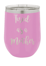 Load image into Gallery viewer, Tired As a Mother Laser Engraved Wine Tumbler (Etched)
