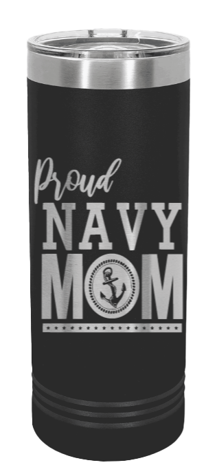 Proud U.S. Navy Mom Laser Engraved Skinny Tumbler (Etched)