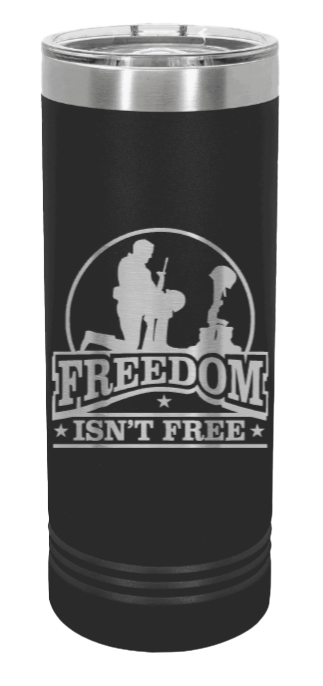 Freedom Isn't Free Laser Engraved Skinny Tumbler (Etched)