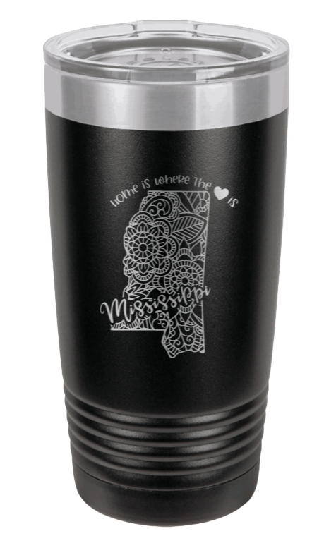 Mississippi - Home Is Where the Heart is Laser Engraved Tumbler (Etched)