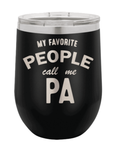 My Favorite People Call me PA Laser Engraved Wine Tumbler (Etched)