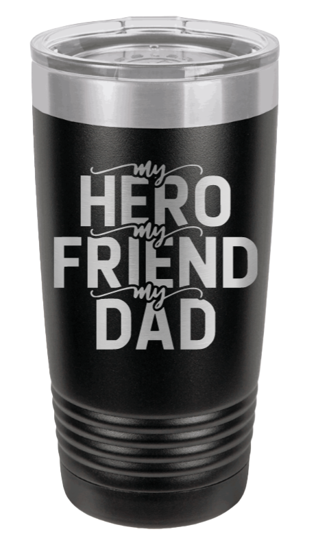 My Hero My Friend My Dad Laser Engraved Tumbler (Etched)