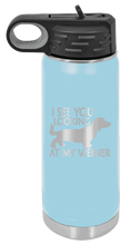 Load image into Gallery viewer, I See You Looking at My Weiner Laser Engraved Water Bottle (Etched)
