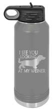 Load image into Gallery viewer, I See You Looking at My Weiner Laser Engraved Water Bottle (Etched)
