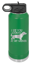 Load image into Gallery viewer, I See You Looking at My Weiner Laser Engraved Water Bottle (Etched)
