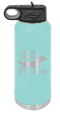 Load image into Gallery viewer, I See You Looking at My Weiner Laser Engraved Water Bottle (Etched)
