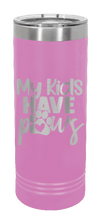 Load image into Gallery viewer, My Kids Have Paws Laser Engraved Skinny Tumbler (Etched)
