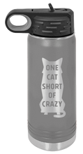 Load image into Gallery viewer, One Cat Short Of Crazy Laser Engraved Water Bottle (Etched)
