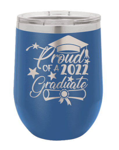 Proud Of A Graduate 2022 Laser Engraved Wine Tumbler (Etched)